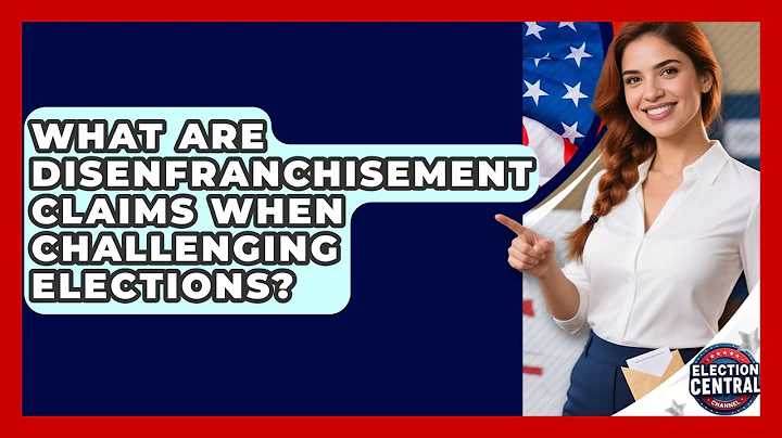 What Are Disenfranchisement Claims When Challenging Elections? - Election Central Channel