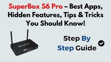 SuperBox S6 Pro – Best Apps, Hidden Features, Tips & Tricks You Should Know!