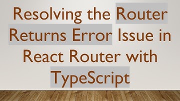 Resolving the Router Returns Error Issue in React Router with TypeScript