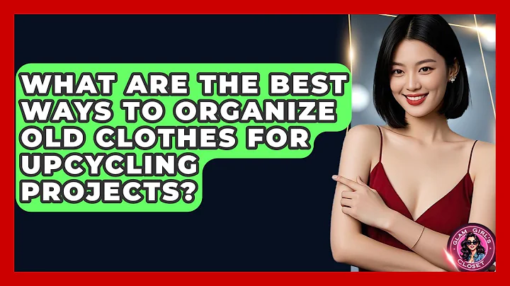 What Are The Best Ways To Organize Old Clothes For Upcycling Projects? - Glam Girl's Closet