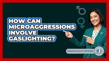 How Can Microaggressions Involve Gaslighting? - Gender Equality Network