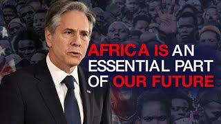 U.S Secretary Of State Antony Blinken Admits That The Existence Of The West Depends On Africa