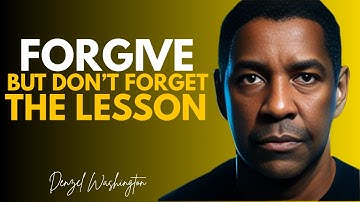 Forgive, But Don’t Forget the Lesson | Denzel Washington Motivation