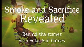 Smoke and Sacrifice Revealed: Behind-the-Scenes with Solar Sail Games - Part One