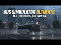 İLK SEFER İLK OTOBÜS - BUS SİMULATOR ULTİMATE GAMEPLAY