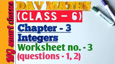 D.A.V. maths/class-6/worksheet-3 chapter - 3(Integers) questions no.1 and 2.