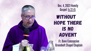 WITHOUT HOPE THERE IS NO ADVENT - Homily by Fr. Dave Concepcion on Dec. 4, 2023