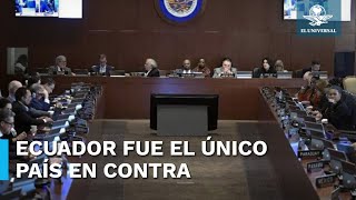 Aprueba la OEA condena 'enérgica' a incursión de embajada mexicana en Ecuador