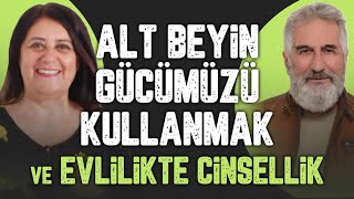 Alt Beyin Gücümüzü Kullanmak ve Evlilikte Cinsellik | R. Şanal Günseli