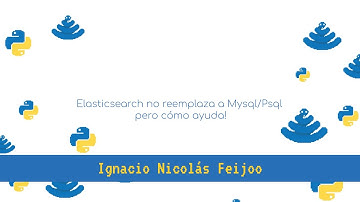 PyConAr 2020 - Elasticsearch no reemplaza a Mysql/Psql, pero cómo ayuda!