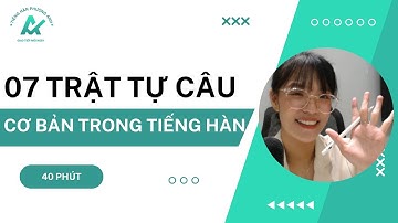 07 TRẬT TỰ CÂU CƠ BẢN TRONG TIẾNG HÀN l Để nói Tiếng Hàn lưu loát nhất định phải biết !!!!