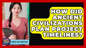 How Did Ancient Civilizations Plan Project Timelines? - Junior Year Jumpstart