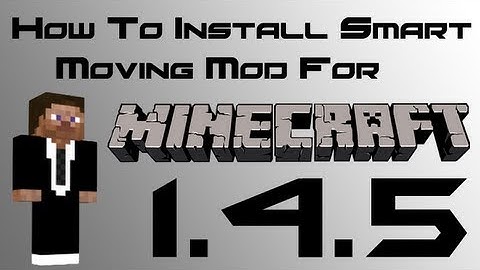 Minecraft Mods : How To Install Smart Moving Mod For Version 1.4.5 (Forge)