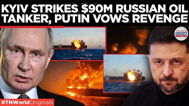 BLACK SEA ERUPTS: Kyiv Destroys $90M Russian Oil Tanker, Putin Slams 'PIRATES' Of Ukraine