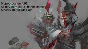 Dispossession [dP] - Keep Construct (6:10 left) - Alacrity Renegade POV