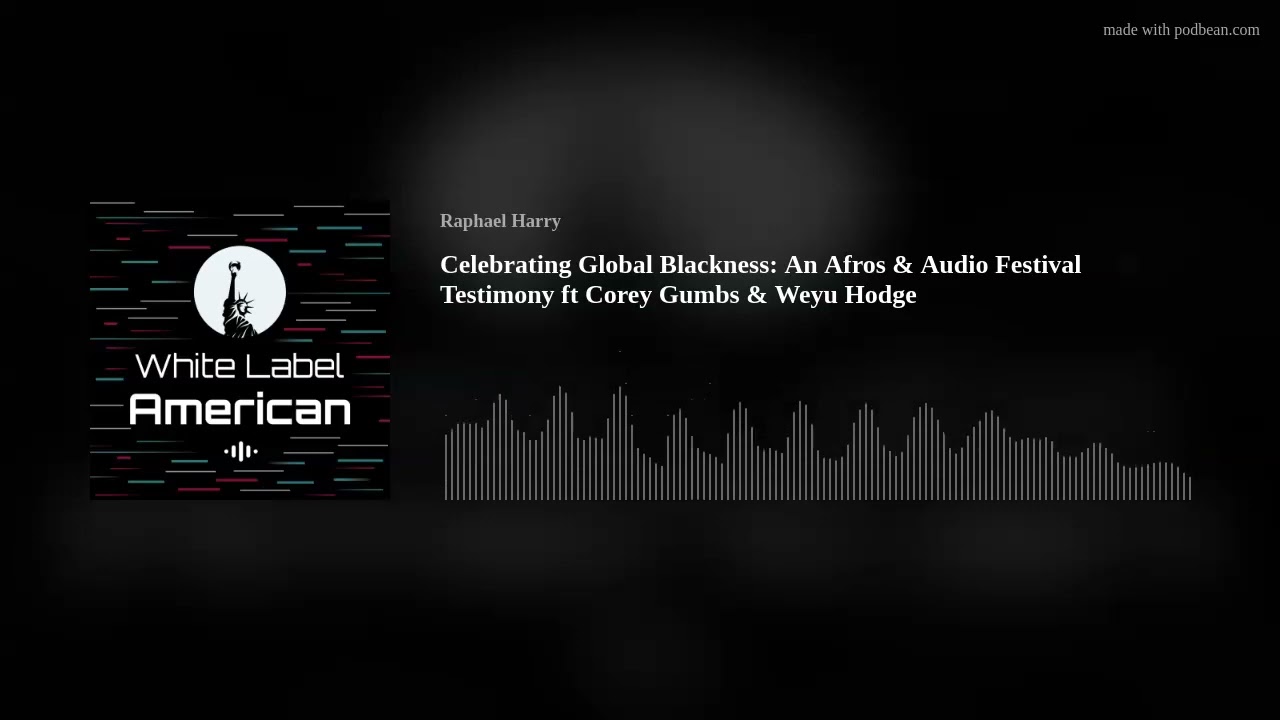 Celebrating Global Blackness: An Afros & Audio Festival Testimony ft Corey Gumbs & Weyu Hodge