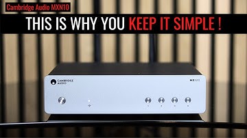 IS SIMPLER BETTER? Cambridge Audio MXN10 Streamer Review