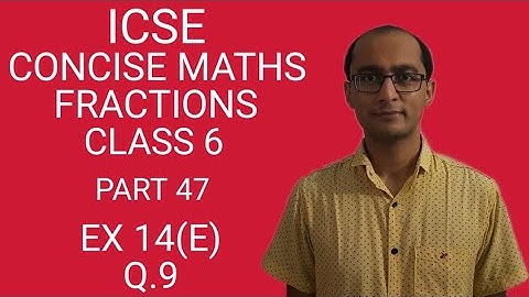 ICSE FRACTIONS EX 14(E) Q.9 CLASS 6 CONCISE MATHS PART 47 CHAPTER 14