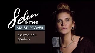 Selen Erkmen - Aldırma Deli Gönlüm (Sertab Erener Cover) Resimi