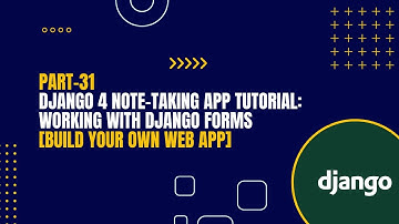 [Part-31] Django 4 Note-Taking App Tutorial: Working With Django Forms