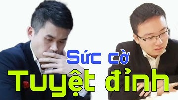 SỨC CỜ TUYỆT ĐỈNH | Chiêm ngưỡng 2 ván cờ đỉnh cao của Vương Thiên Nhất và Trịnh Duy Đồng