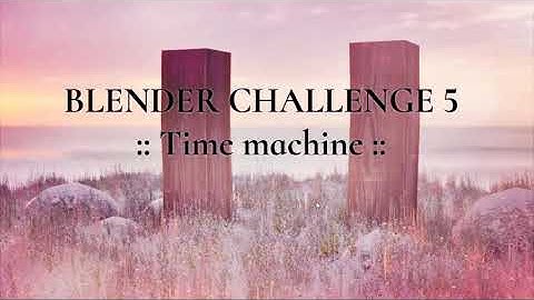 BLENDER CHALLENGE 5: Time Machine (Render Review)
