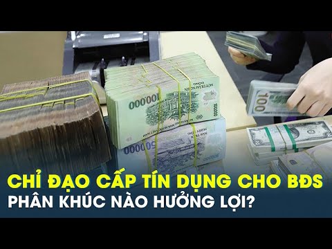 Ngân hàng Nhà nước chỉ đạo cấp tín dụng cho bất động sản, phân khúc nào hưởng lợi? | CafeLand 2023 mới nhất