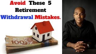 5 Retirement Withdrawal Mistakes to Avoid
