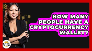 How Many People Have a Cryptocurrency Wallet? - CryptoBasics360.com