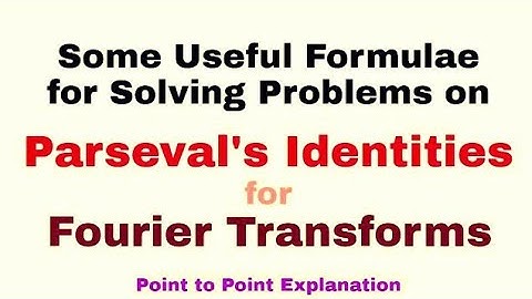 22. Some Useful Formulae for Solving Problems on Parseval