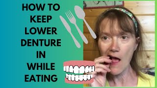 Eating, lower denture stays in NO adhesive, Life with Dentures