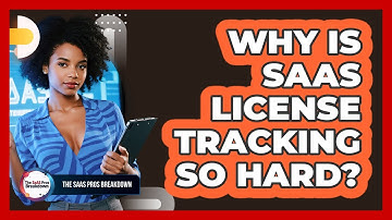 Why Is SaaS License Tracking So Hard?