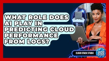 What Role Does AI Play In Predicting Cloud Performance From Logs? - Cloud Stack Studio