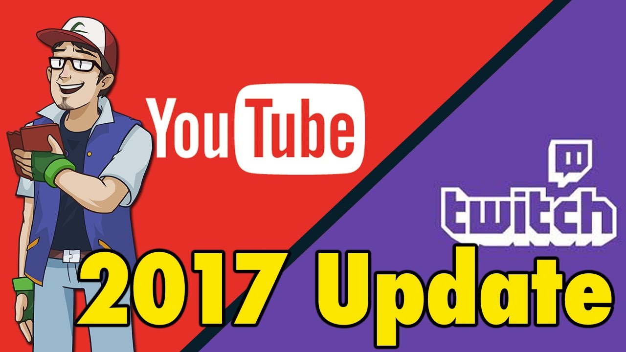 YouTube/Twitch 2017 Update