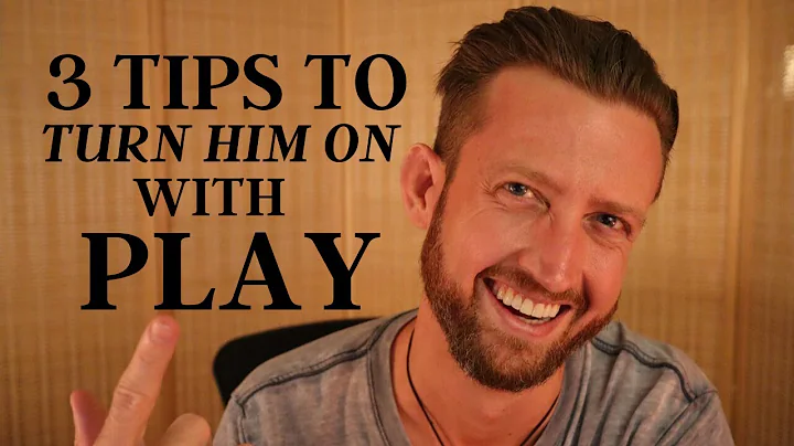 3 Tips to Turn Him On with Play (it's EASIER than ...
