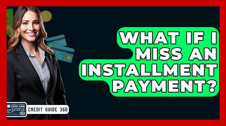 What If I Miss An Installment Payment? - CreditGuide360.com