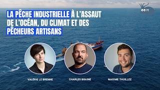 La pêche industrielle à l'assaut de l'océan, du climat et des pêcheurs artisans - Conférence
