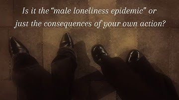 RGH Entry 02| The “Male Loneliness Epidemic”