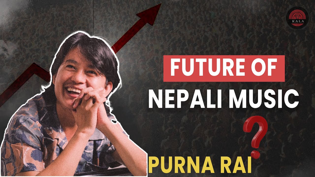 The Rise of PURNA RAI || Future of Nepali Music ? || Kala - YouTube