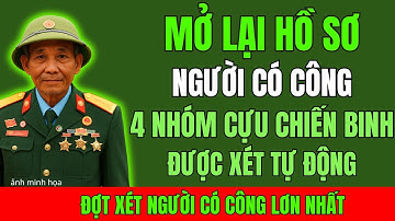 Cực Nóng: Mở Lại Hồ Sơ Người Có Công – 4 Nhóm CCB Được Xét Tự Động?