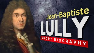 Jean-Baptiste LULLY: The King’s COMPOSER