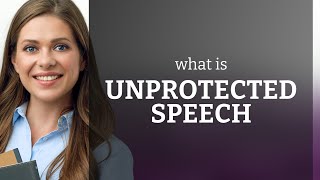 Understanding Unprotected Speech