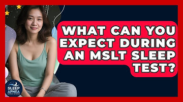 What Can You Expect During An MSLT Sleep Test? - Sleep Apnea Support Network