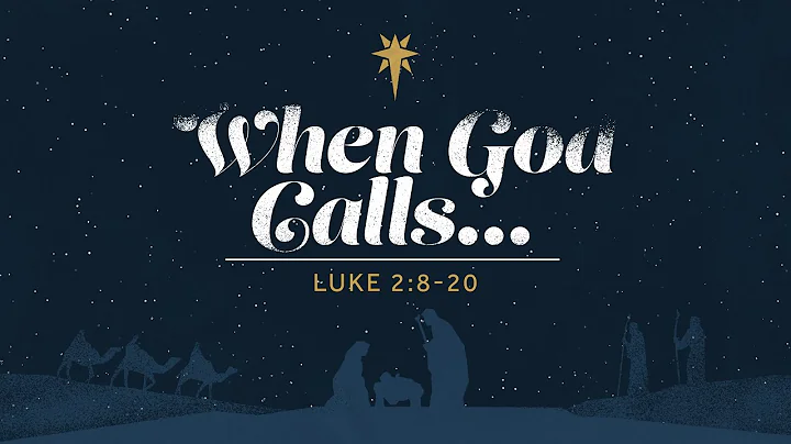 Dec 25, 2022 - When God Calls... - Luke 2:8-20