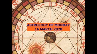 ASTROLOGY OF MONDAY 16 MARCH 2020