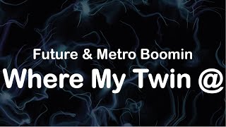 Future \& Metro Boomin - Where My Twin @ (Clean Lyrics)