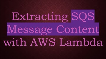 Extracting SQS Message Content with AWS Lambda