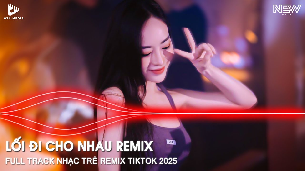 NHẠC TRẺ REMIX HOT TIKTOK 2025 - LỐI ĐI CHO NHAU REMIX - BXH TOP 30 BẢN NHẠC HUY PT REMIX HAY NHẤT