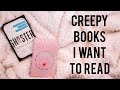 Creepy Books I Want to Read | Spooky, Horror, Thrillers, and more!