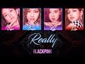 BLACKPINK - Really [LYRICS] (Han|Rom|Eng Colour-Coded)